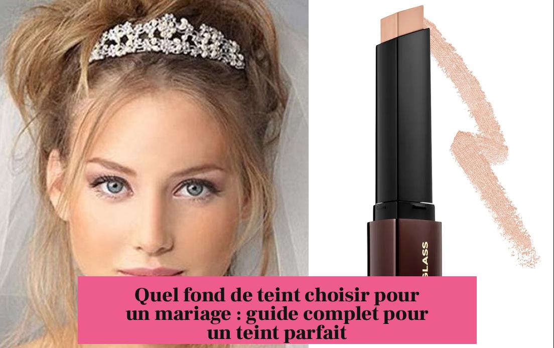 Quel fond de teint choisir pour un mariage : guide complet pour un teint parfait