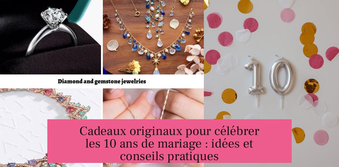 Cadeaux originaux pour célébrer les 10 ans de mariage : idées et conseils pratiques