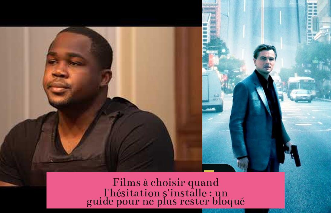 Films à choisir quand l'hésitation s'installe : un guide pour ne plus rester bloqué