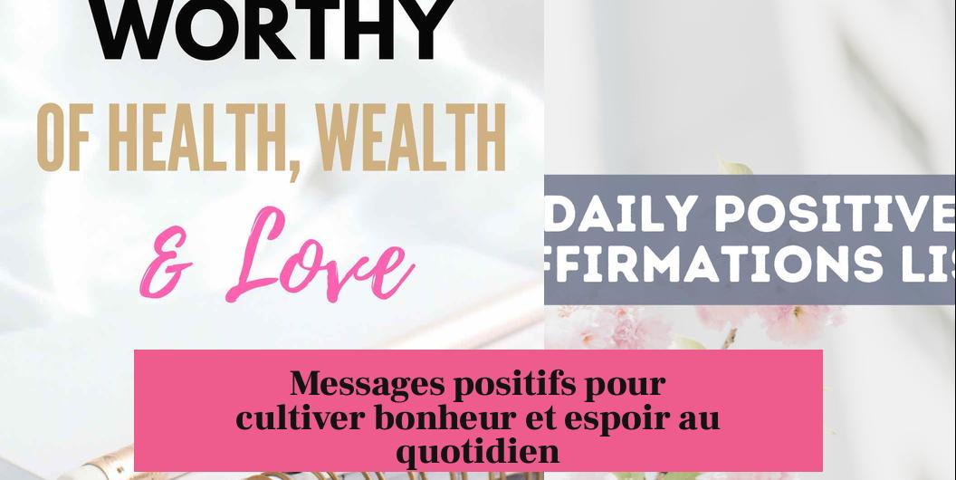 Messages positifs pour cultiver bonheur et espoir au quotidien