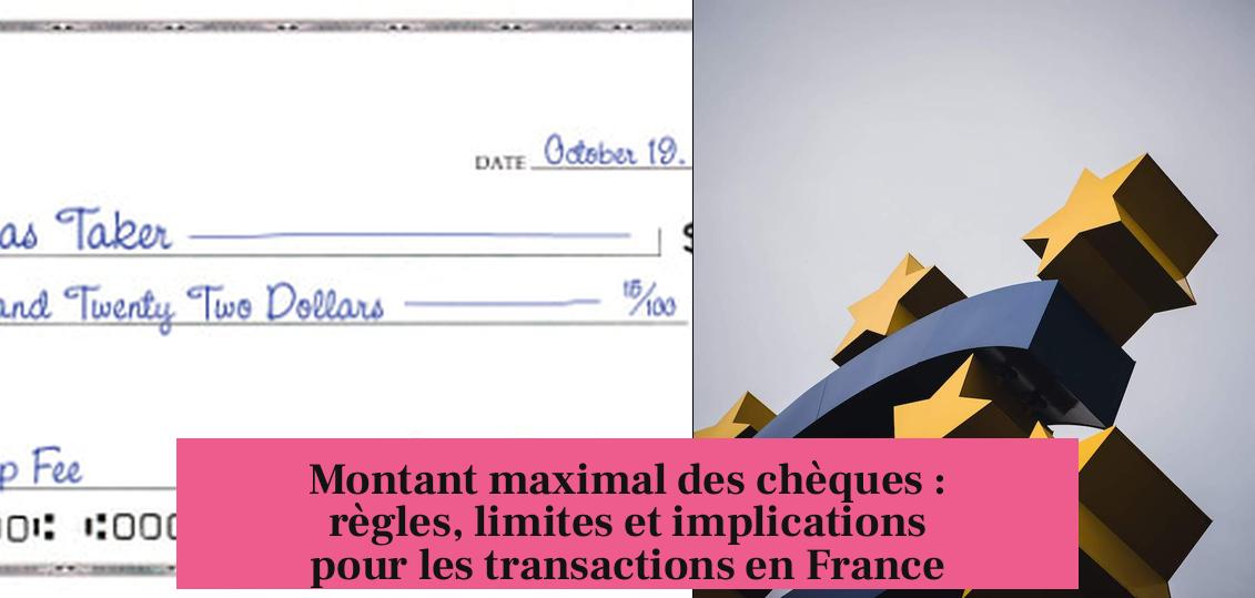 Montant maximal des chèques : règles, limites et implications pour les transactions en France