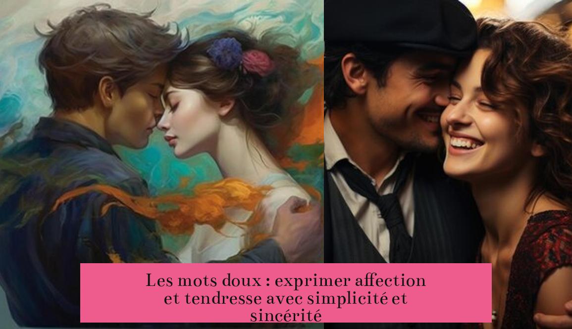 Les mots doux : exprimer affection et tendresse avec simplicité et sincérité