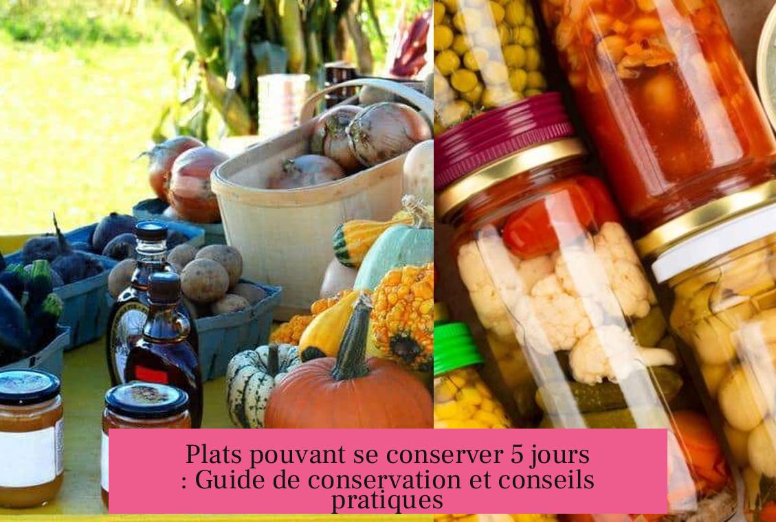 Plats pouvant se conserver 5 jours : Guide de conservation et conseils pratiques