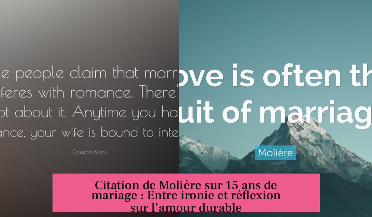 Citation de Molière sur 15 ans de mariage : Entre ironie et réflexion sur l’amour durable