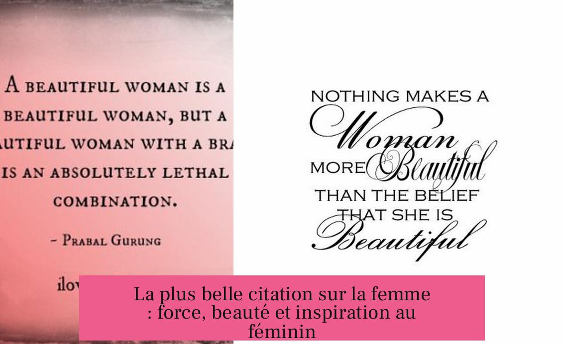La plus belle citation sur la femme : force, beauté et inspiration au féminin