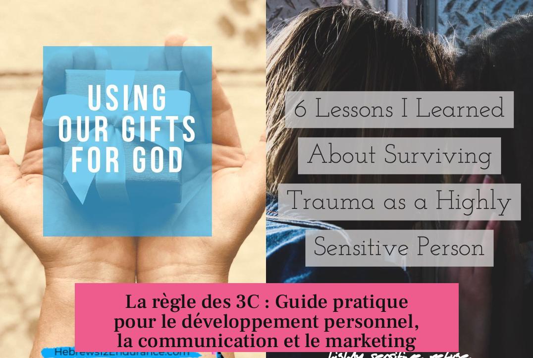 La règle des 3C : Guide pratique pour le développement personnel, la communication et le marketing