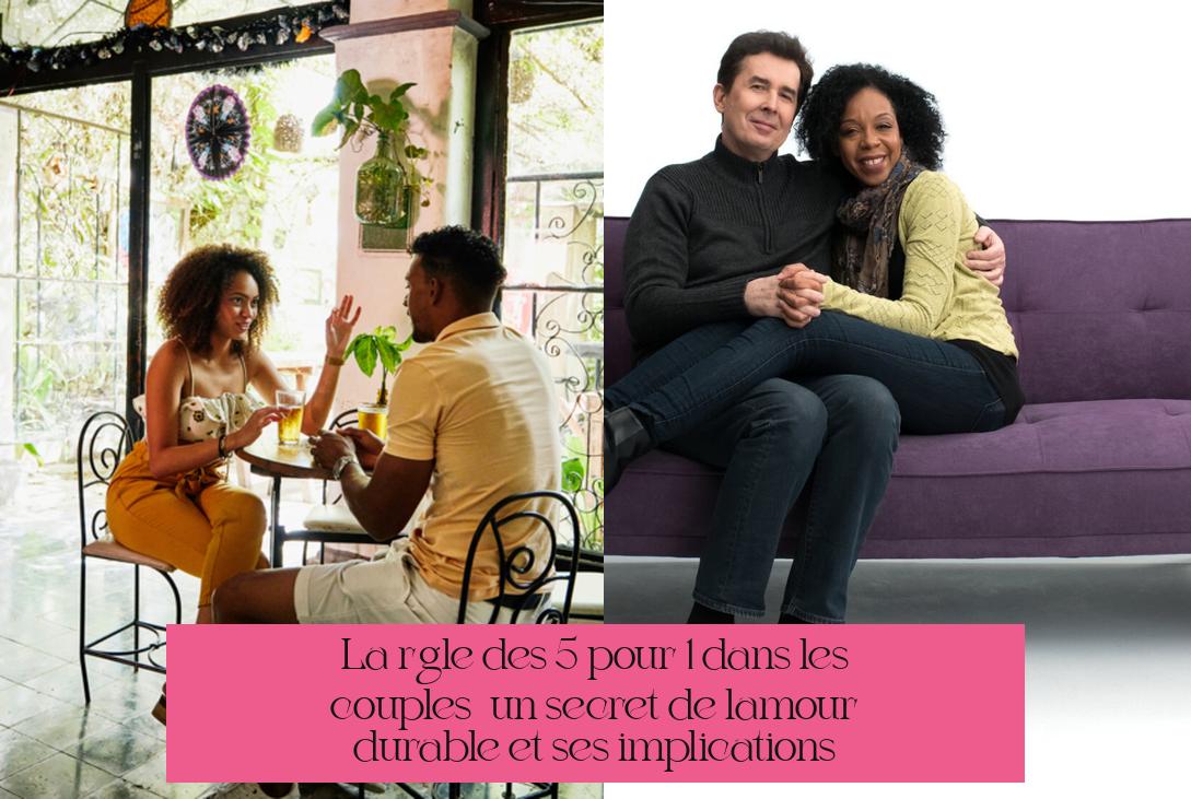 La règle des 5 pour 1 dans les couples : un secret de l'amour durable et ses implications