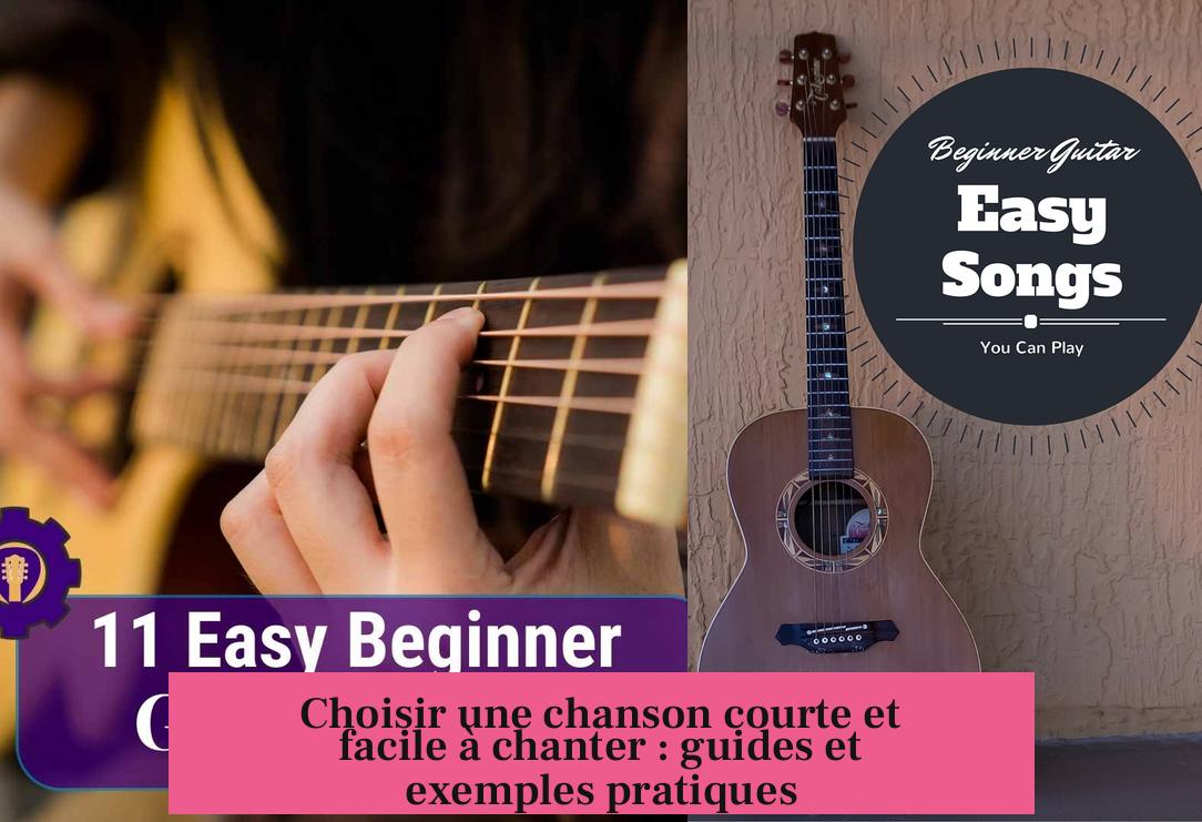 Choisir une chanson courte et facile à chanter : guides et exemples pratiques