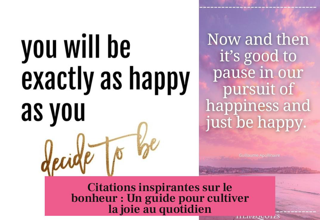 Citations inspirantes sur le bonheur : Un guide pour cultiver la joie au quotidien