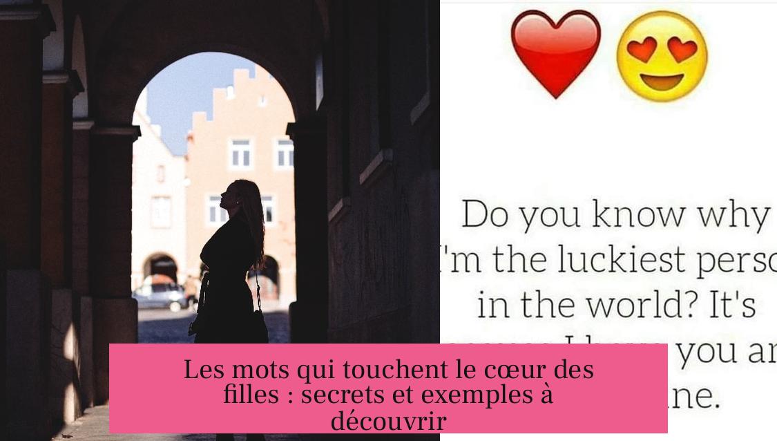 Les mots qui touchent le cœur des filles : secrets et exemples à découvrir