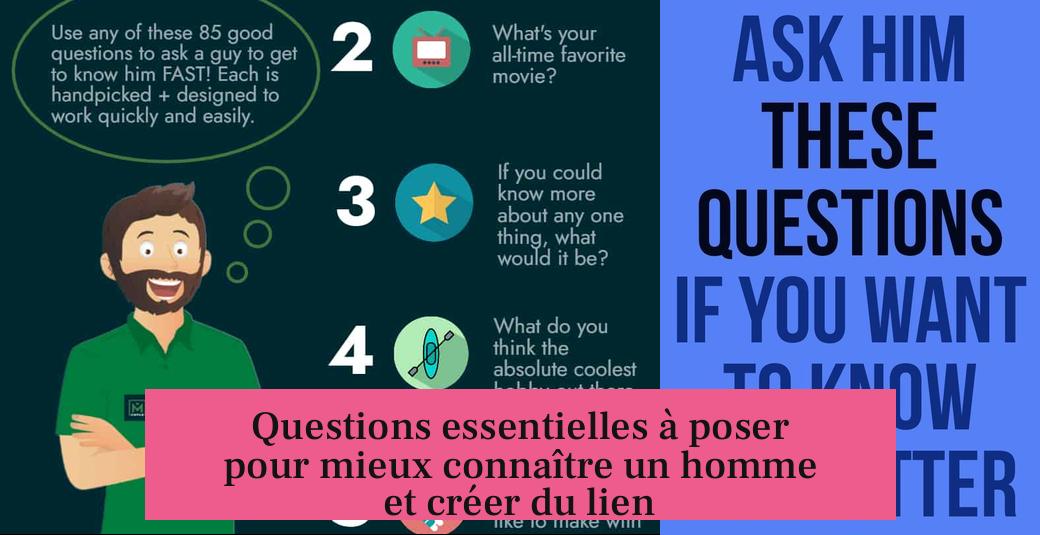 Questions essentielles à poser pour mieux connaître un homme et créer du lien