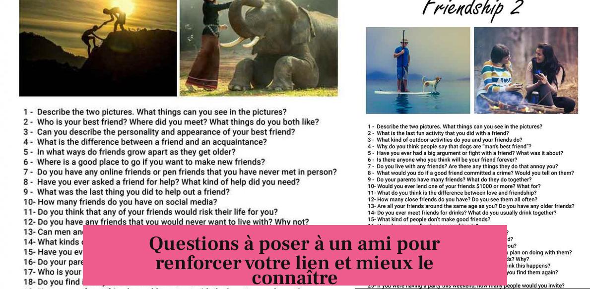 Questions à poser à un ami pour renforcer votre lien et mieux le connaître