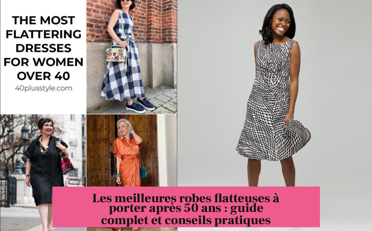 Les meilleures robes flatteuses à porter après 50 ans : guide complet et conseils pratiques