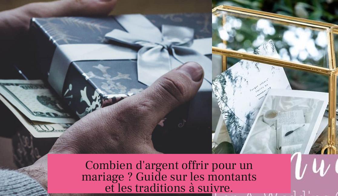 Combien d'argent offrir pour un mariage ? Guide sur les montants et les traditions à suivre.