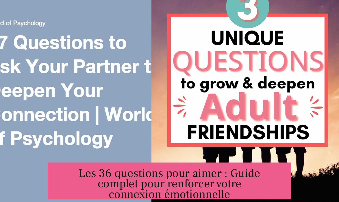 Les 36 questions pour aimer : Guide complet pour renforcer votre connexion émotionnelle