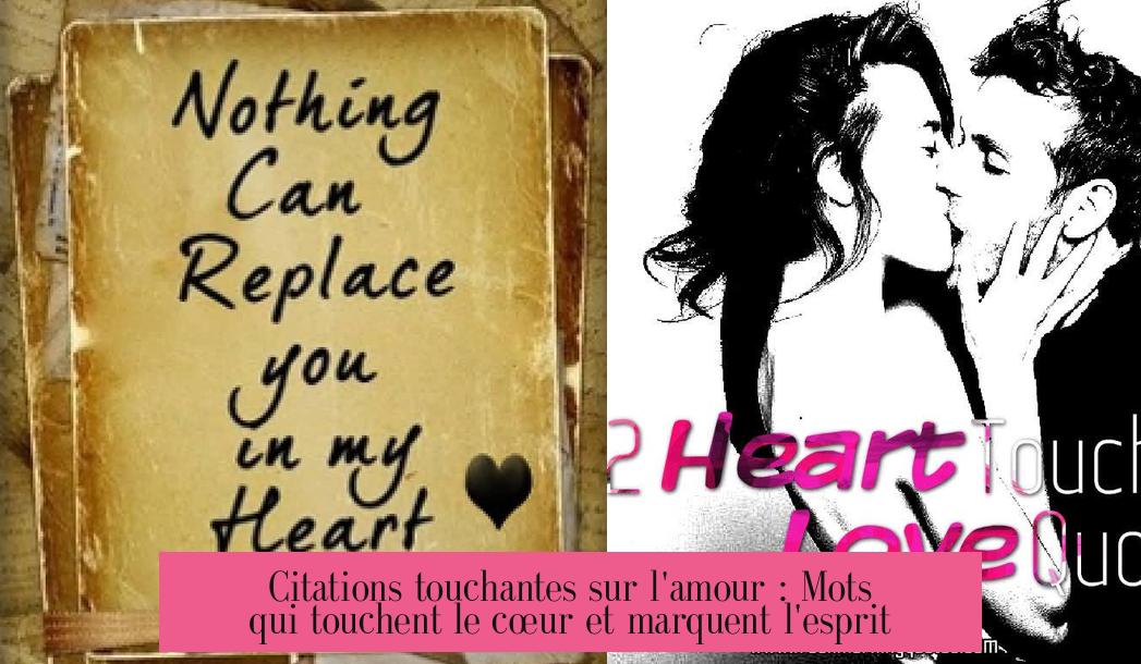 Citations touchantes sur l'amour : Mots qui touchent le cœur et marquent l'esprit