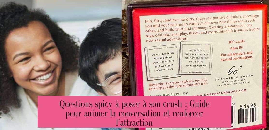Questions spicy à poser à son crush : Guide pour animer la conversation et renforcer l'attraction