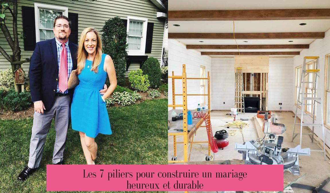 Les 7 piliers pour construire un mariage heureux et durable