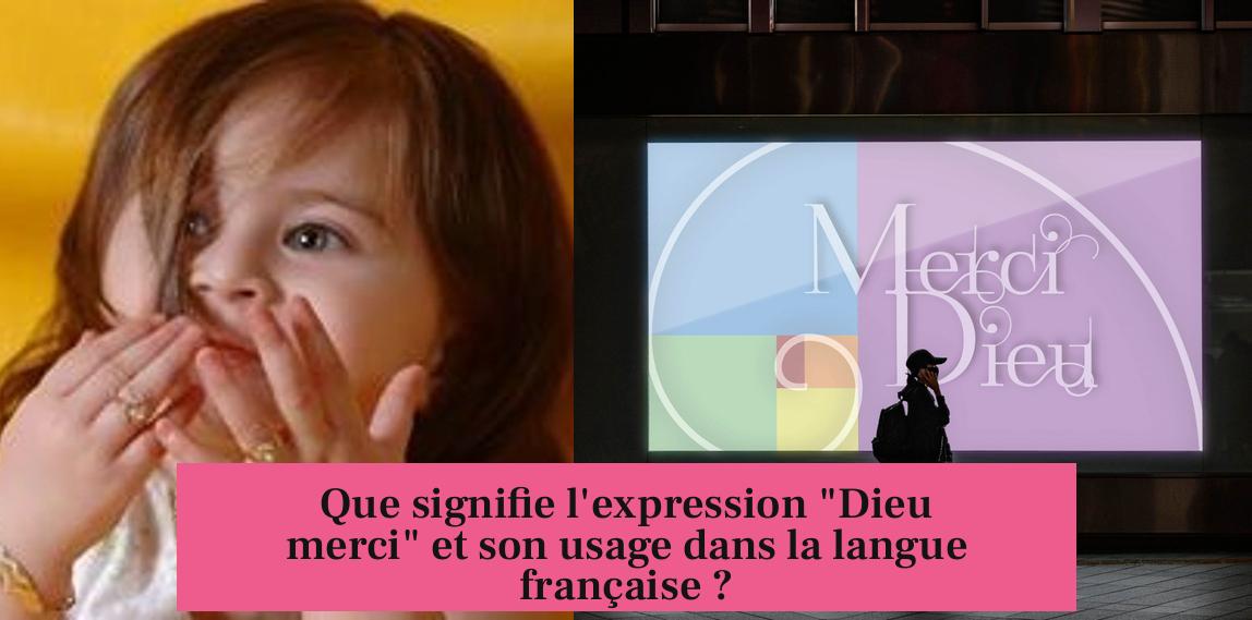 Que signifie l'expression "Dieu merci" et son usage dans la langue française ?
