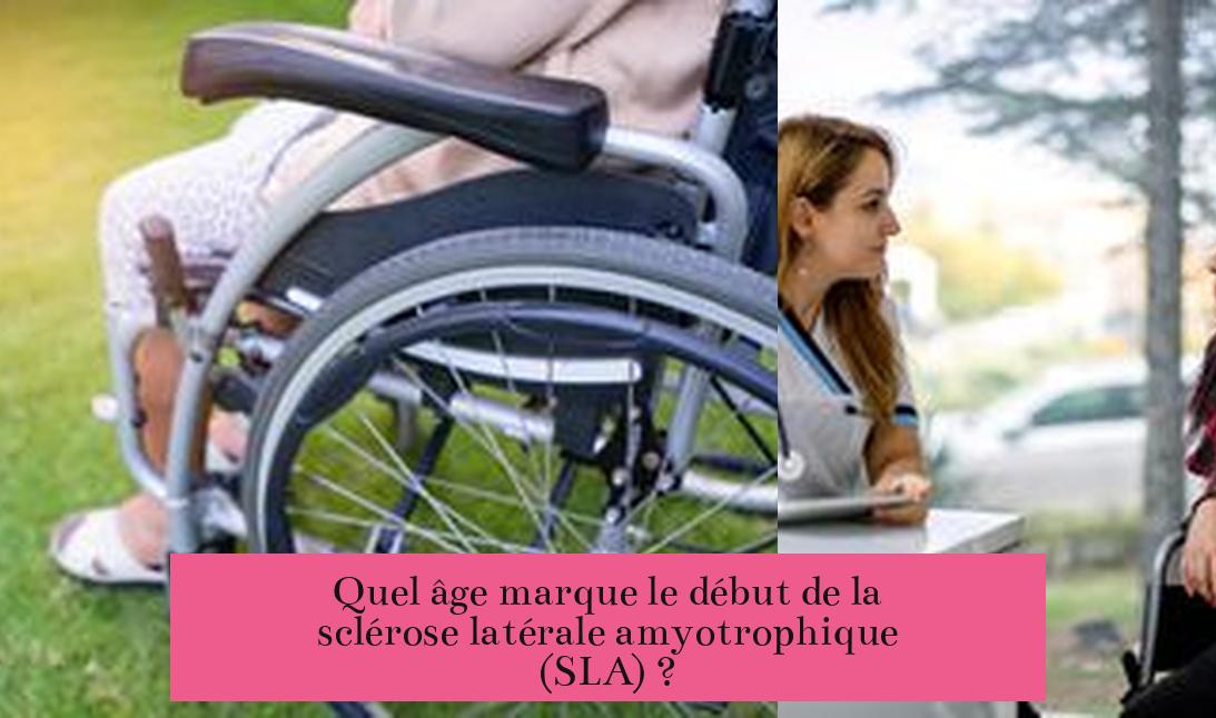 Quel âge marque le début de la sclérose latérale amyotrophique (SLA) ?