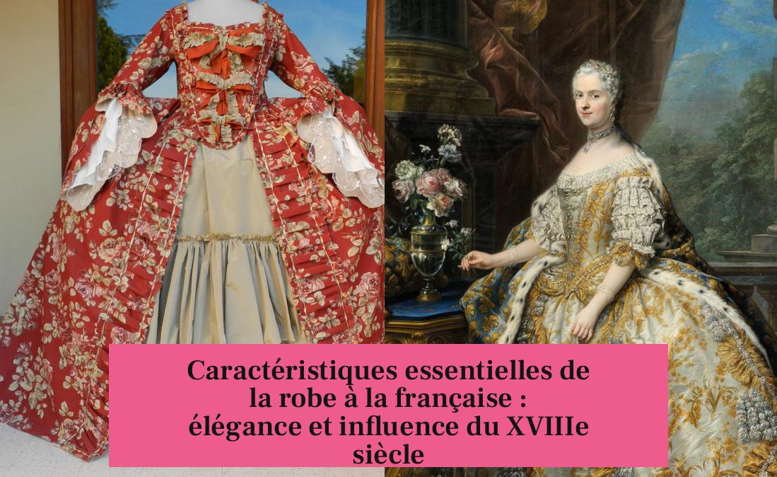 Caractéristiques essentielles de la robe à la française : élégance et influence du XVIIIe siècle