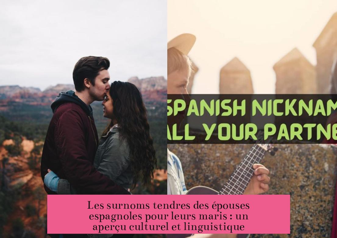 Les surnoms tendres des épouses espagnoles pour leurs maris : un aperçu culturel et linguistique