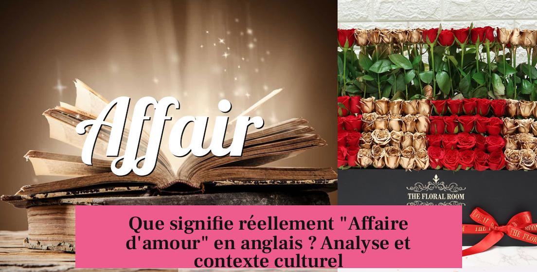 Que signifie réellement "Affaire d'amour" en anglais ? Analyse et contexte culturel