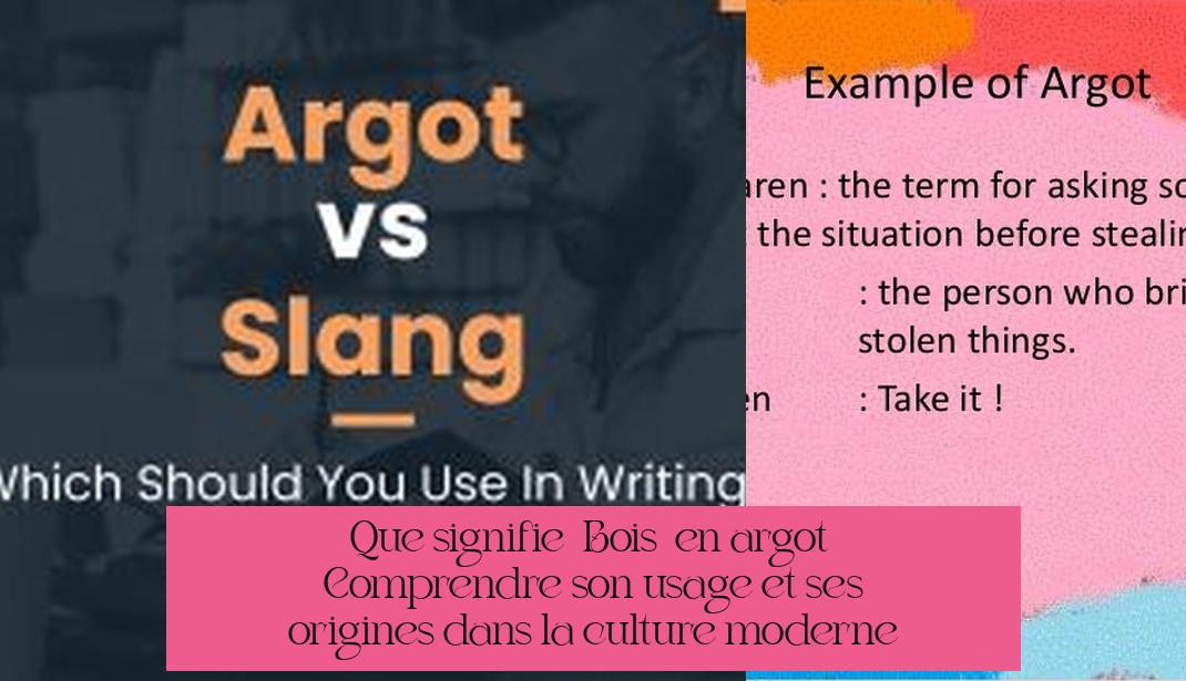 Que signifie « Bois » en argot ? Comprendre son usage et ses origines dans la culture moderne