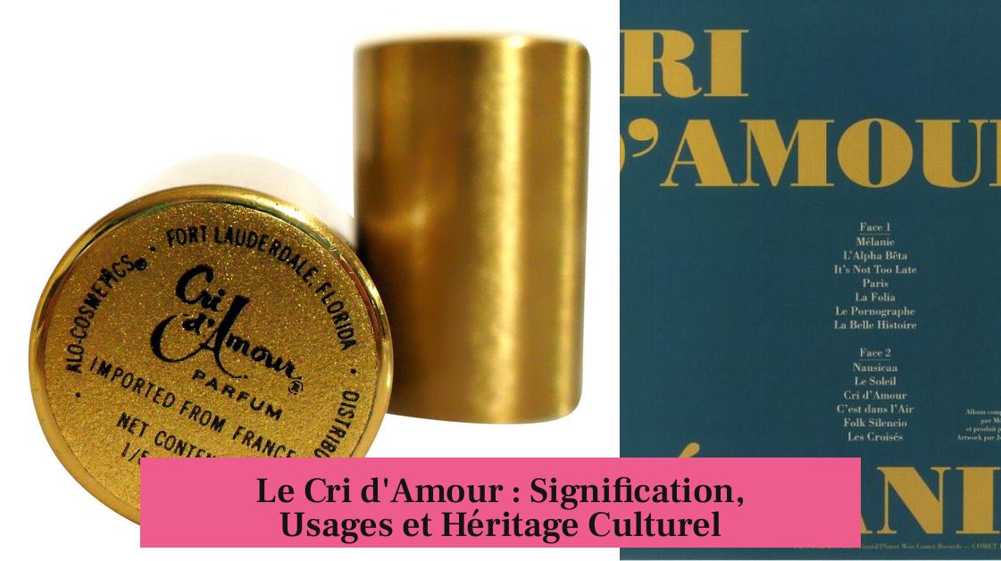 Le Cri d'Amour : Signification, Usages et Héritage Culturel