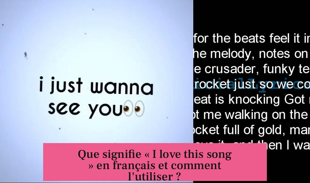 Que signifie « I love this song » en français et comment l'utiliser ?