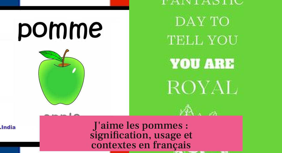 J'aime les pommes : signification, usage et contextes en français