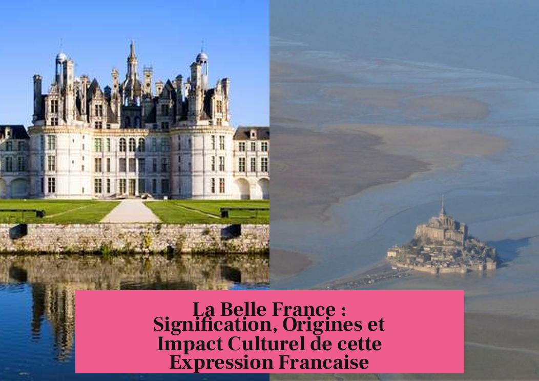 La Belle France : Signification, Origines et Impact Culturel de cette Expression Francaise
