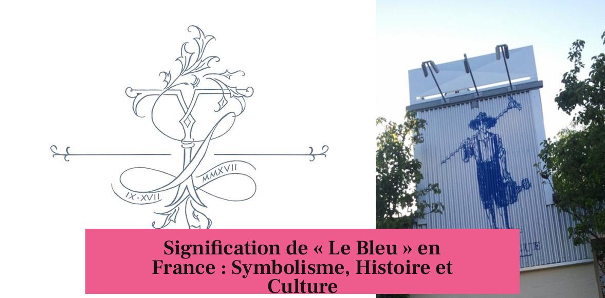 Signification de « Le Bleu » en France : Symbolisme, Histoire et Culture