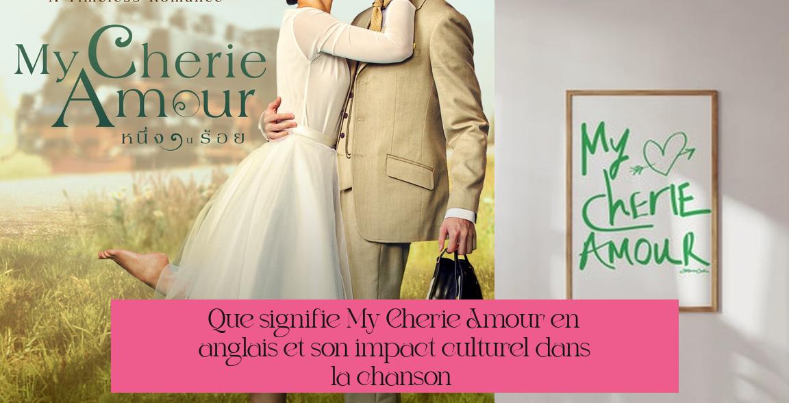 Que signifie "My Cherie Amour" en anglais et son impact culturel dans la chanson ?