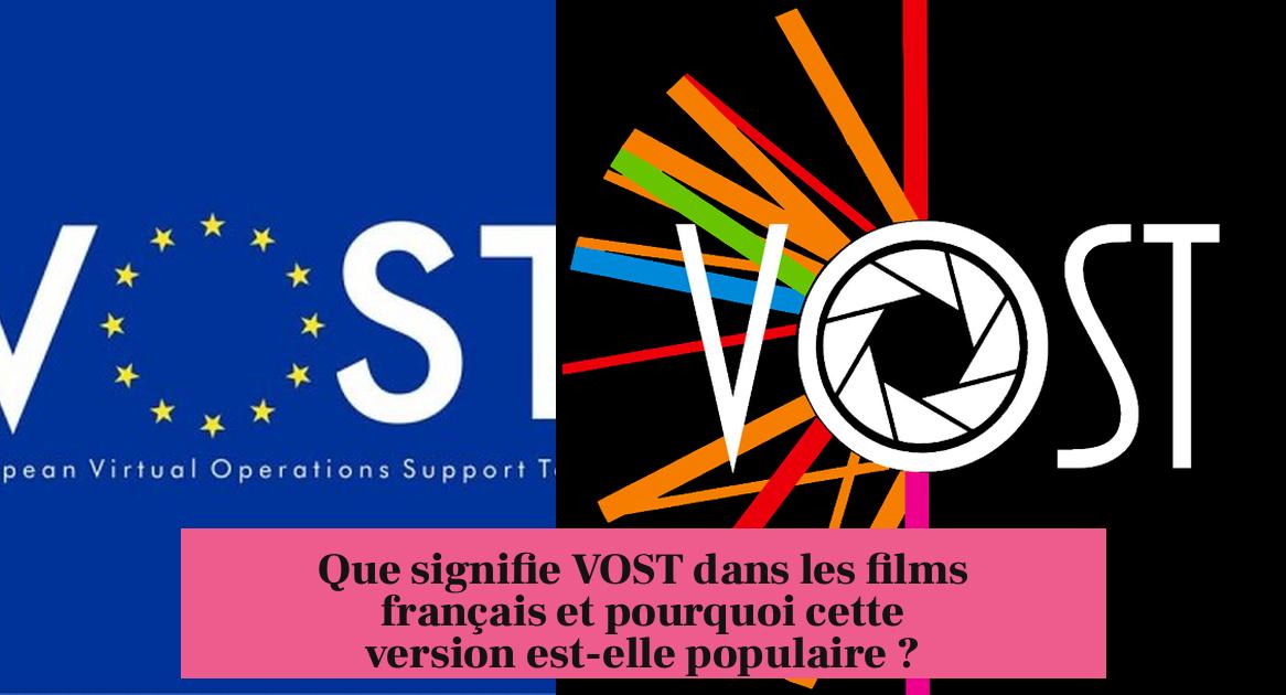 Que signifie VOST dans les films français et pourquoi cette version est-elle populaire ?