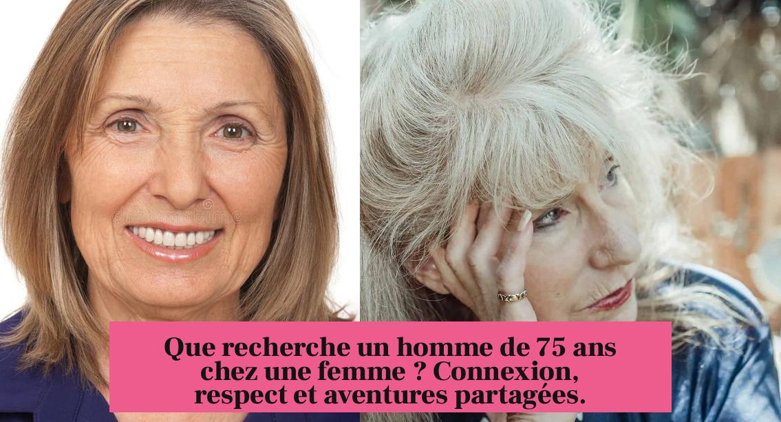 Que recherche un homme de 75 ans chez une femme ? Connexion, respect et aventures partagées.