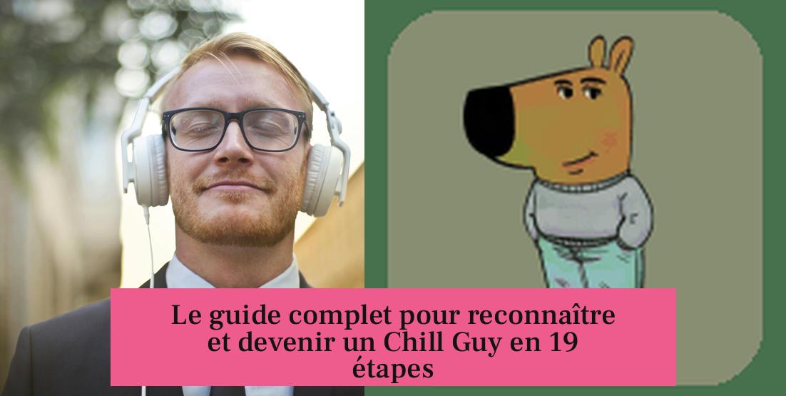 Le guide complet pour reconnaître et devenir un Chill Guy en 19 étapes