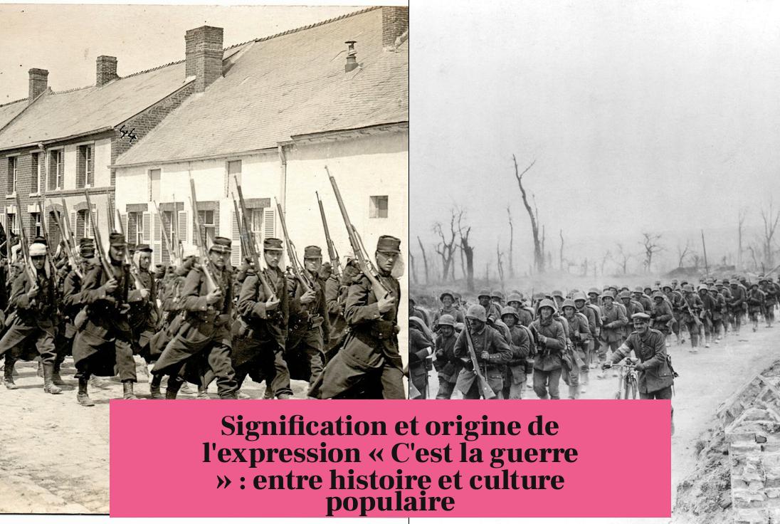 Signification et origine de l'expression « C'est la guerre » : entre histoire et culture populaire