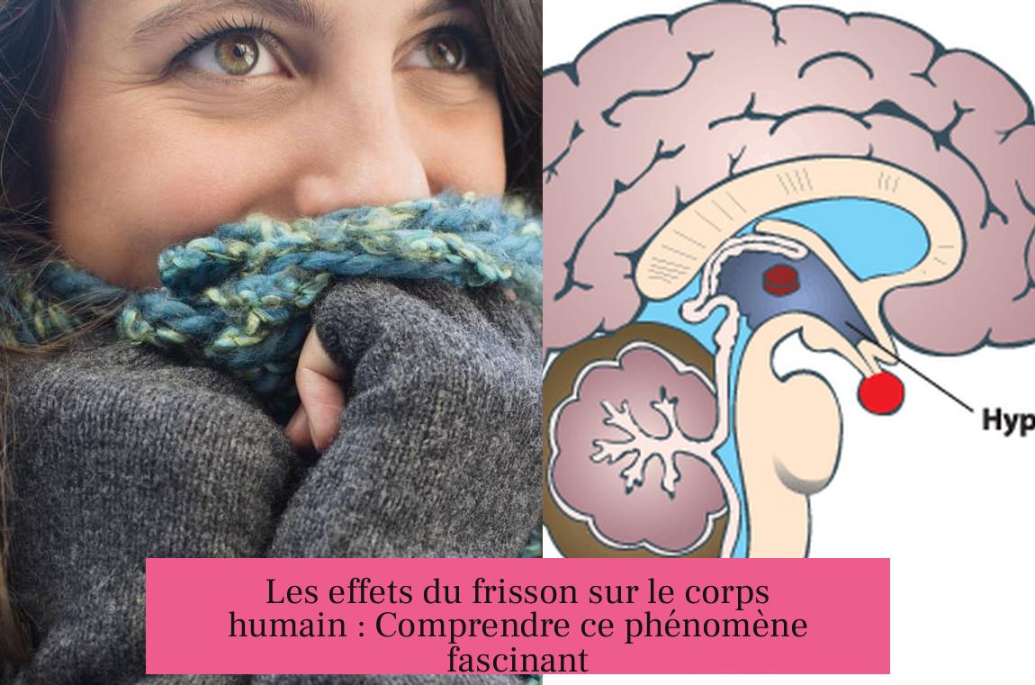 Les effets du frisson sur le corps humain : Comprendre ce phénomène fascinant