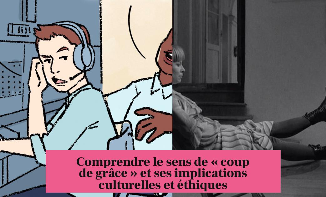 Comprendre le sens de « coup de grâce » et ses implications culturelles et éthiques