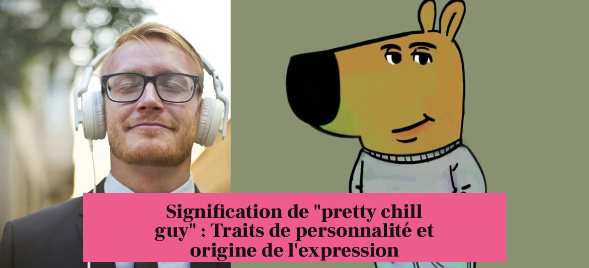 Signification de "pretty chill guy" : Traits de personnalité et origine de l'expression