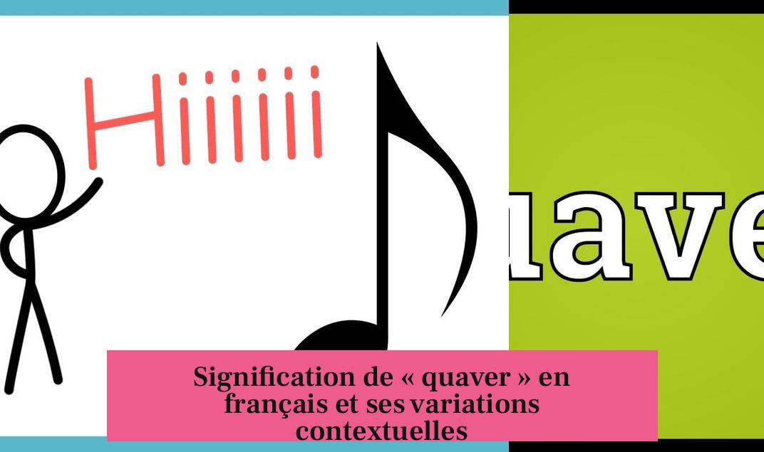 Signification de « quaver » en français et ses variations contextuelles