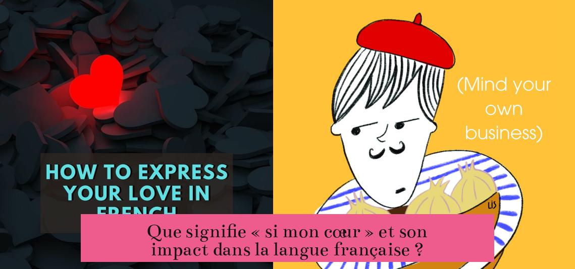 Que signifie « si mon cœur » et son impact dans la langue française ?