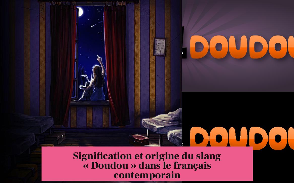 Signification et origine du slang « Doudou » dans le français contemporain