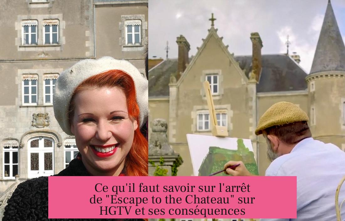 Ce qu'il faut savoir sur l'arrêt de "Escape to the Chateau" sur HGTV et ses conséquences