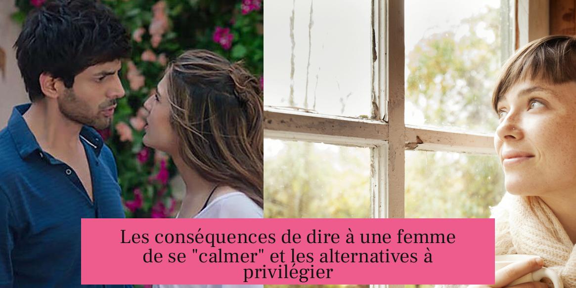 Les conséquences de dire à une femme de se "calmer" et les alternatives à privilégier