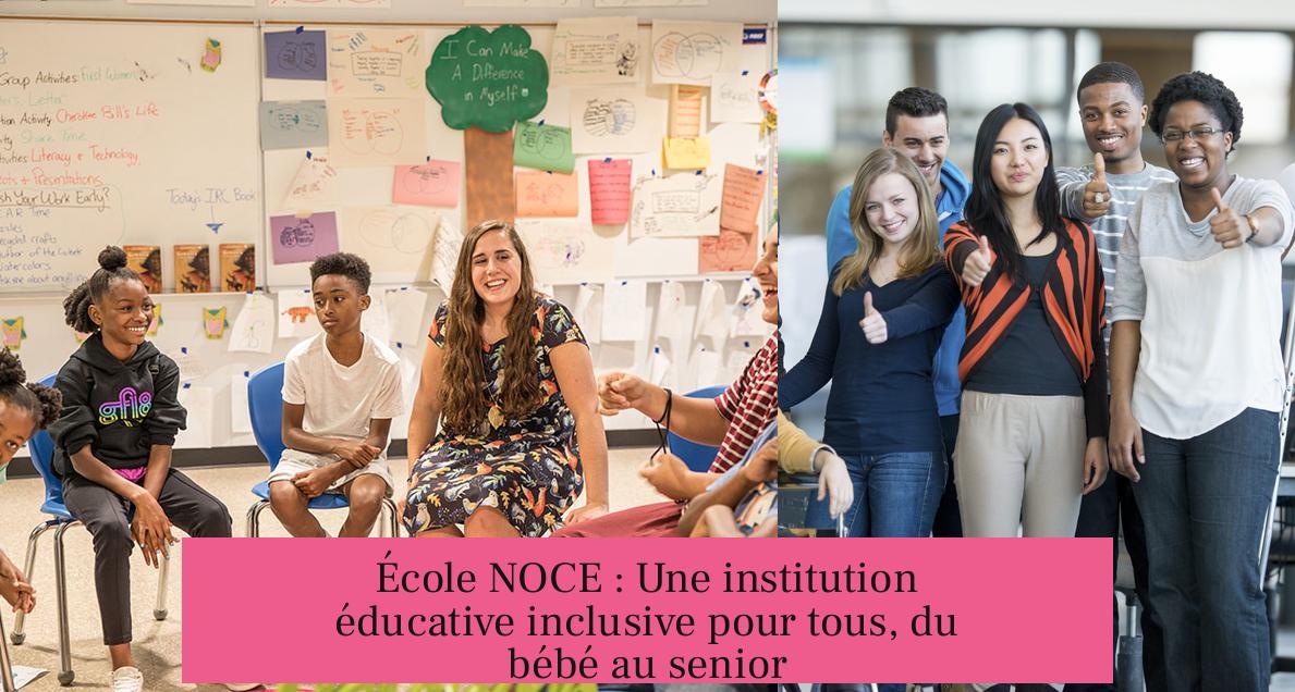 École NOCE : Une institution éducative inclusive pour tous, du bébé au senior