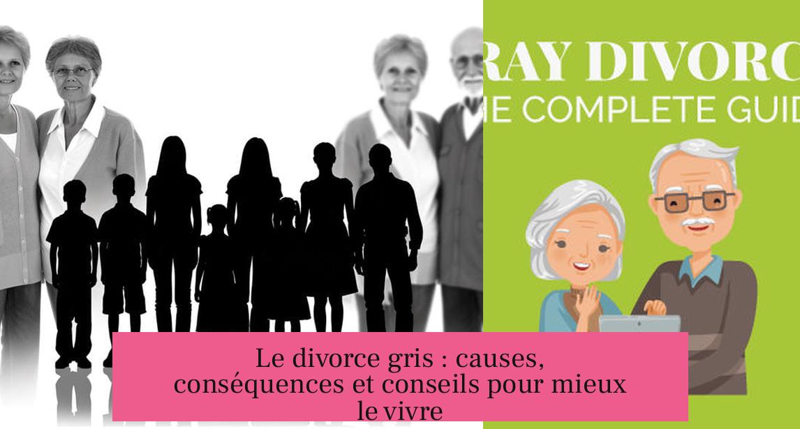 Le divorce gris : causes, conséquences et conseils pour mieux le vivre