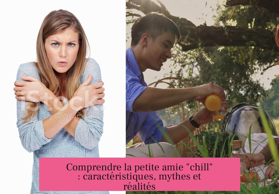 Comprendre la petite amie "chill" : caractéristiques, mythes et réalités