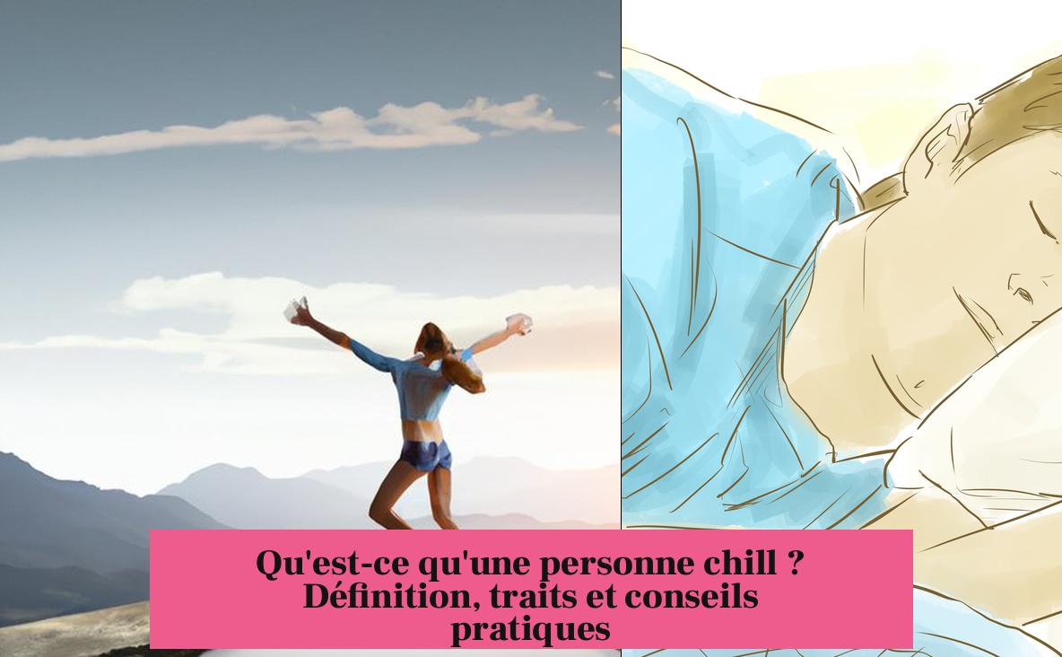Qu'est-ce qu'une personne chill ? Définition, traits et conseils pratiques